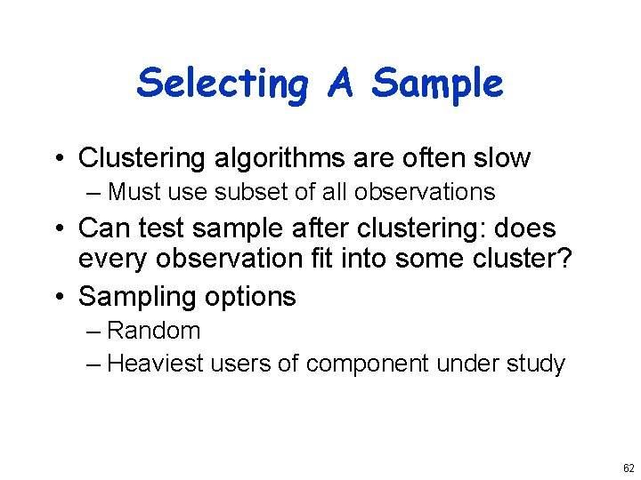 Selecting A Sample • Clustering algorithms are often slow – Must use subset of