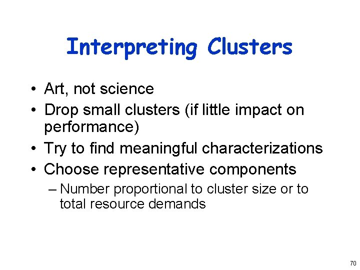 Interpreting Clusters • Art, not science • Drop small clusters (if little impact on