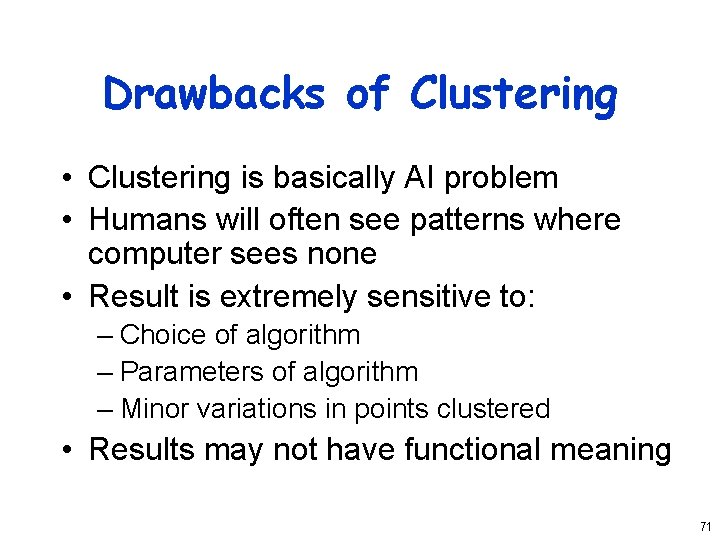 Drawbacks of Clustering • Clustering is basically AI problem • Humans will often see