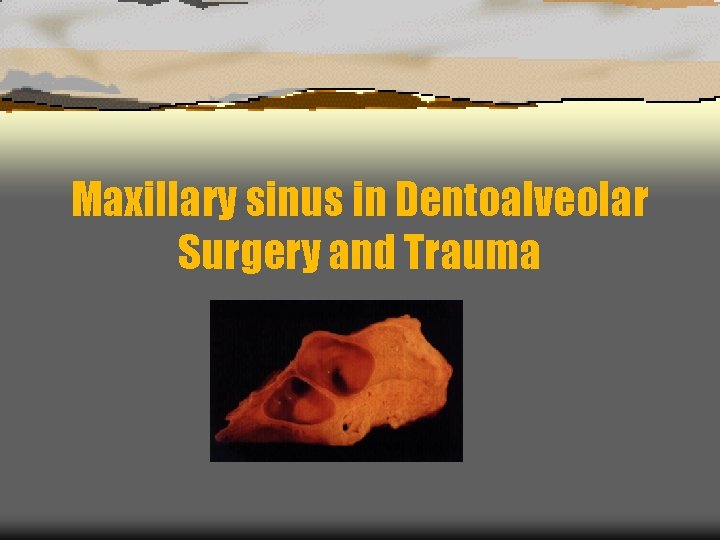 Maxillary sinus in Dentoalveolar Surgery and Trauma 