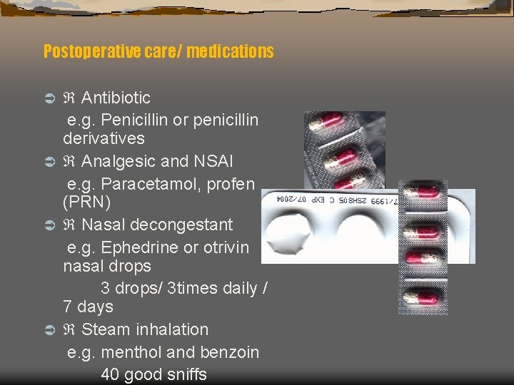 Postoperative care/ medications Antibiotic e. g. Penicillin or penicillin derivatives Ü Analgesic and NSAI