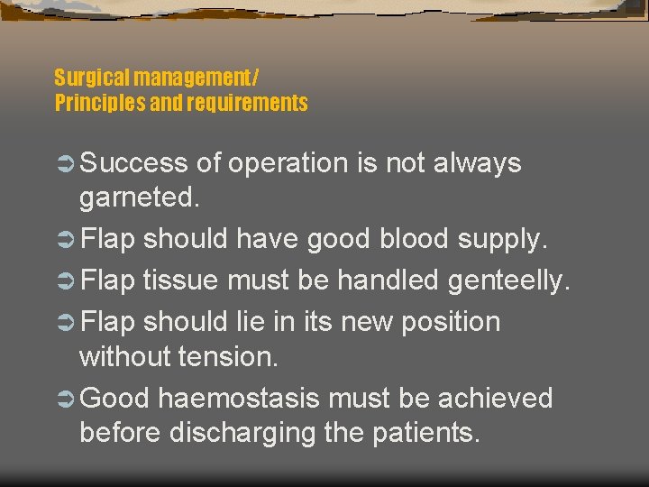 Surgical management/ Principles and requirements Ü Success of operation is not always garneted. Ü