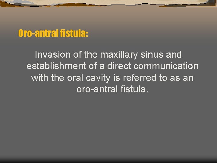Oro-antral fistula: Invasion of the maxillary sinus and establishment of a direct communication with