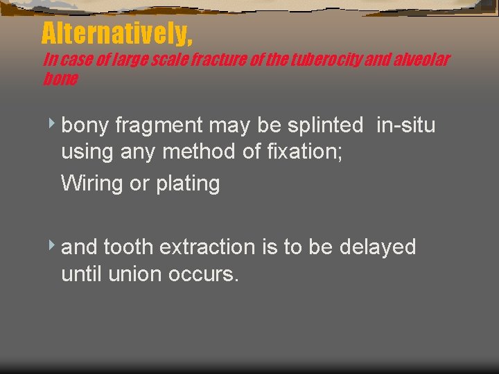 Alternatively, In case of large scale fracture of the tuberocity and alveolar bone bony