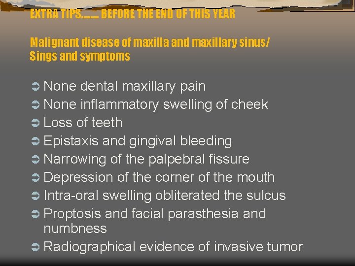 EXTRA TIPS……. . BEFORE THE END OF THIS YEAR Malignant disease of maxilla and