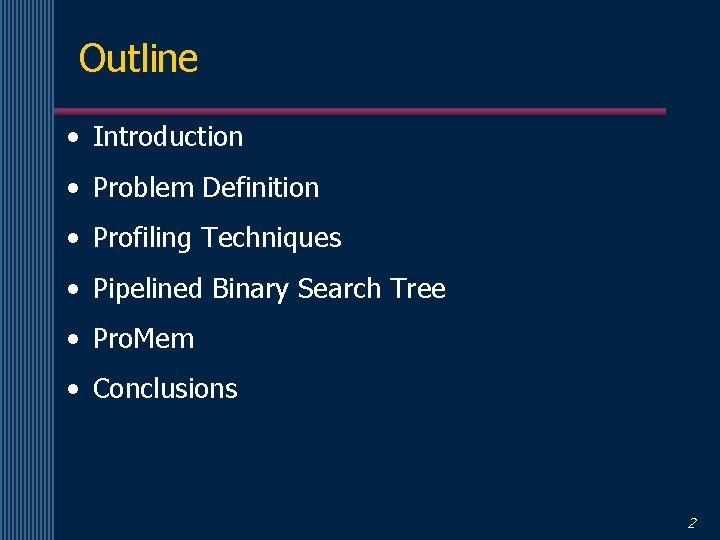 Outline • Introduction • Problem Definition • Profiling Techniques • Pipelined Binary Search Tree