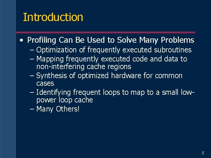 Introduction • Profiling Can Be Used to Solve Many Problems – Optimization of frequently