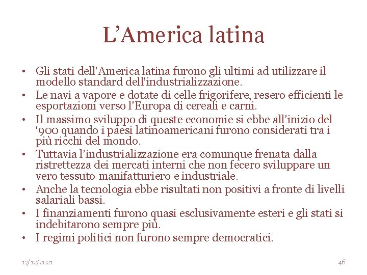 L’America latina • Gli stati dell’America latina furono gli ultimi ad utilizzare il modello
