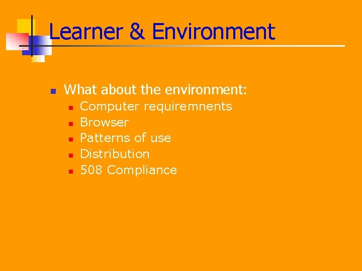 Learner & Environment n What about the environment: n n n Computer requiremnents Browser