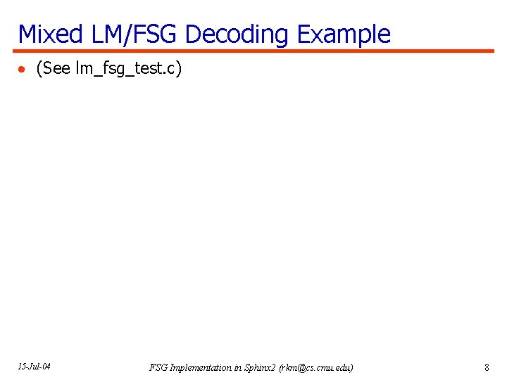 Mixed LM/FSG Decoding Example · (See lm_fsg_test. c) 15 -Jul-04 FSG Implementation in Sphinx