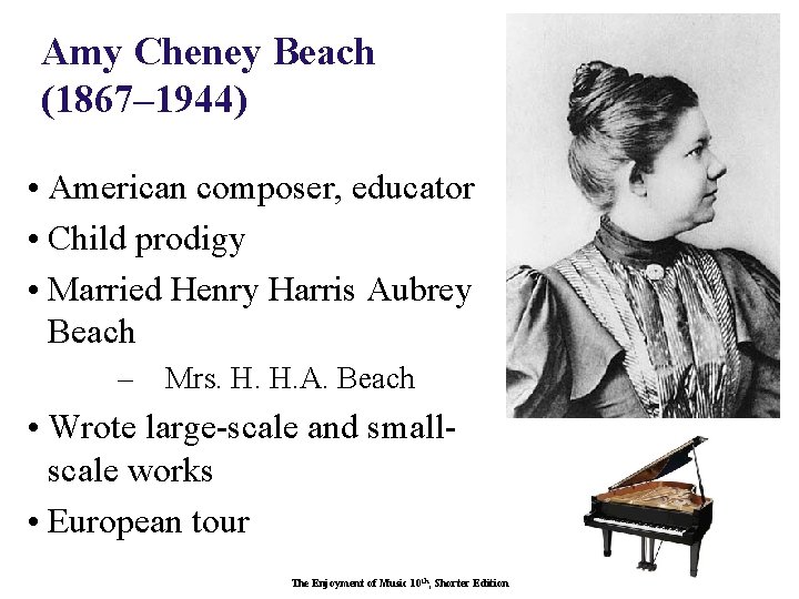 Amy Cheney Beach (1867– 1944) • American composer, educator • Child prodigy • Married