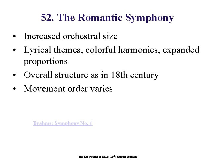 52. The Romantic Symphony • Increased orchestral size • Lyrical themes, colorful harmonies, expanded