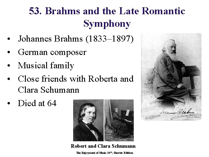 53. Brahms and the Late Romantic Symphony • • Johannes Brahms (1833– 1897) German