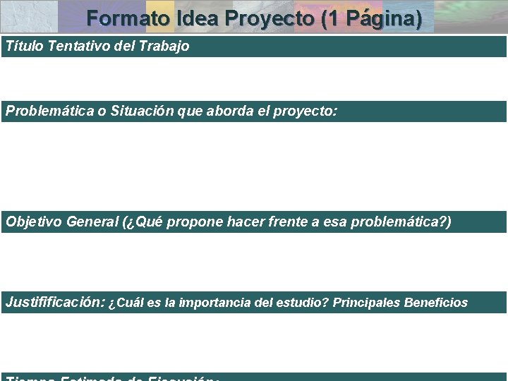 Formato Idea Proyecto (1 Página) Título Tentativo del Trabajo Problemática o Situación que aborda