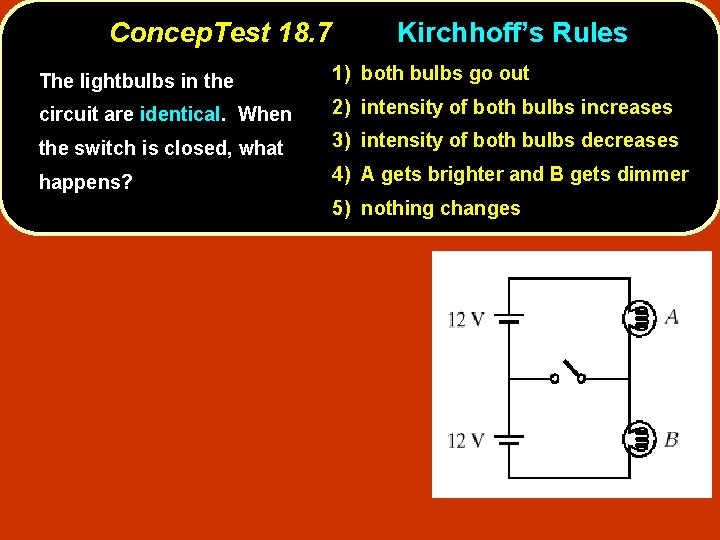 Concep. Test 18. 7 Kirchhoff’s Rules The lightbulbs in the 1) both bulbs go