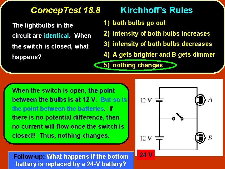 Concep. Test 18. 8 Kirchhoff’s Rules The lightbulbs in the 1) both bulbs go