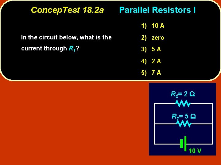 Concep. Test 18. 2 a Parallel Resistors I 1) 10 A In the circuit