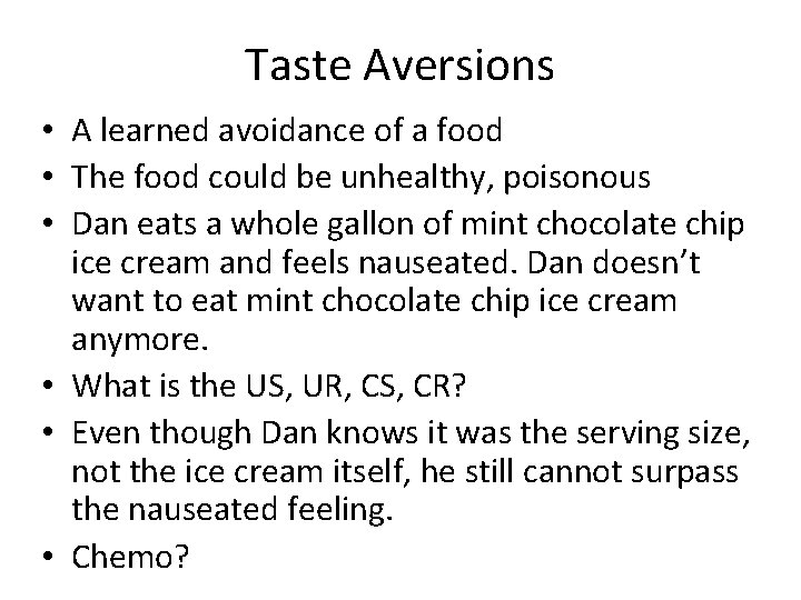 Taste Aversions • A learned avoidance of a food • The food could be