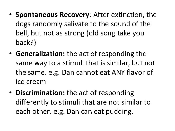  • Spontaneous Recovery: After extinction, the dogs randomly salivate to the sound of