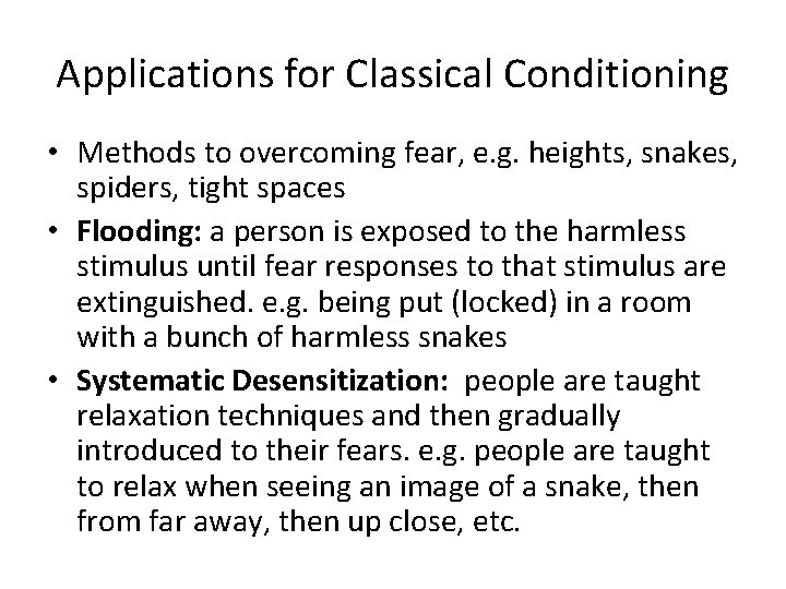 Applications for Classical Conditioning • Methods to overcoming fear, e. g. heights, snakes, spiders,