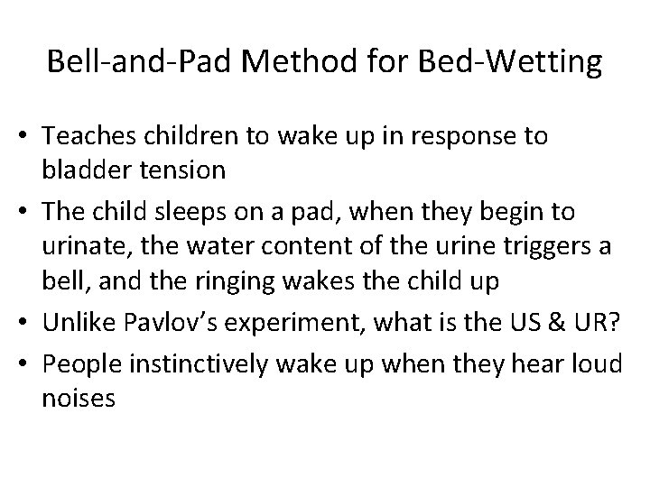 Bell-and-Pad Method for Bed-Wetting • Teaches children to wake up in response to bladder