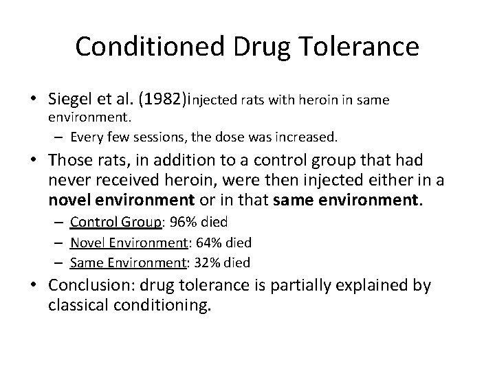 Conditioned Drug Tolerance • Siegel et al. (1982)injected rats with heroin in same environment.