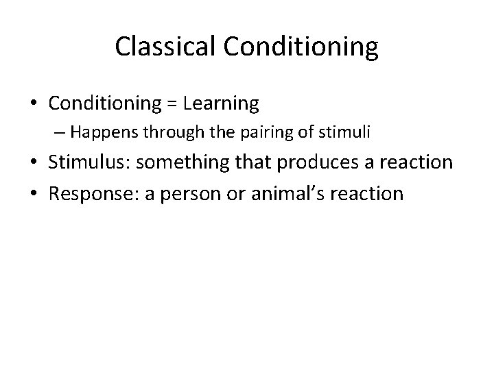 Classical Conditioning • Conditioning = Learning – Happens through the pairing of stimuli •