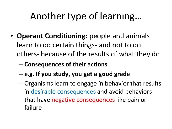 Another type of learning… • Operant Conditioning: people and animals learn to do certain