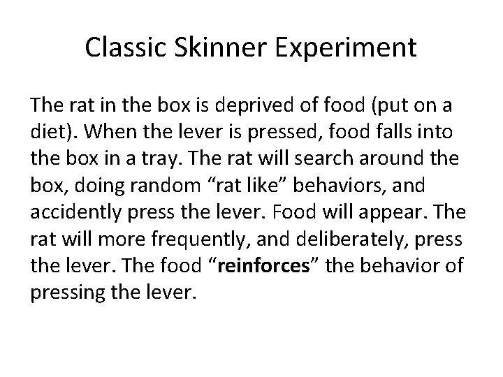 Classic Skinner Experiment The rat in the box is deprived of food (put on