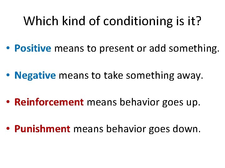 Which kind of conditioning is it? • Positive means to present or add something.