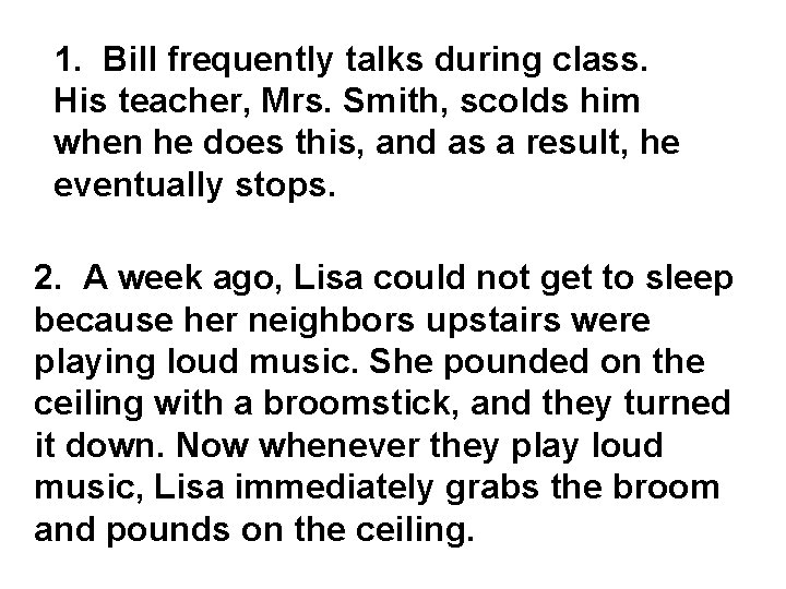 1. Bill frequently talks during class. His teacher, Mrs. Smith, scolds him when he