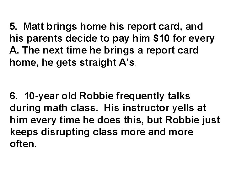 5. Matt brings home his report card, and his parents decide to pay him