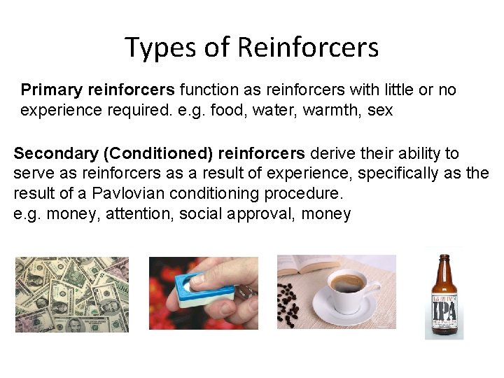 Types of Reinforcers Primary reinforcers function as reinforcers with little or no experience required.