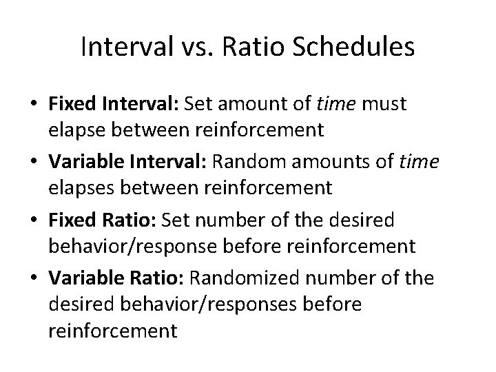 Interval vs. Ratio Schedules • Fixed Interval: Set amount of time must elapse between