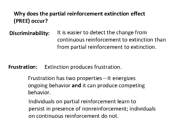 Why does the partial reinforcement extinction effect (PREE) occur? Discriminability: Frustration: It is easier