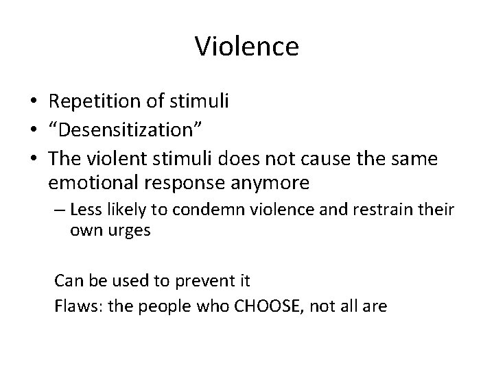 Violence • Repetition of stimuli • “Desensitization” • The violent stimuli does not cause