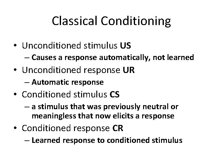 Classical Conditioning • Unconditioned stimulus US – Causes a response automatically, not learned •