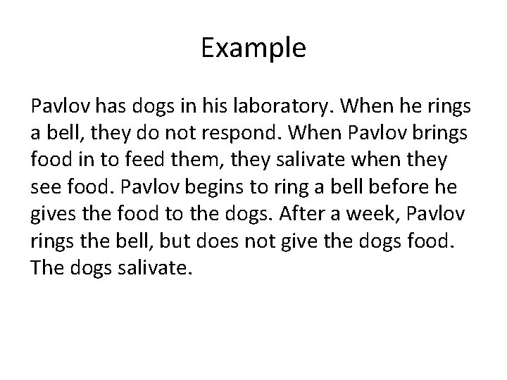 Example Pavlov has dogs in his laboratory. When he rings a bell, they do