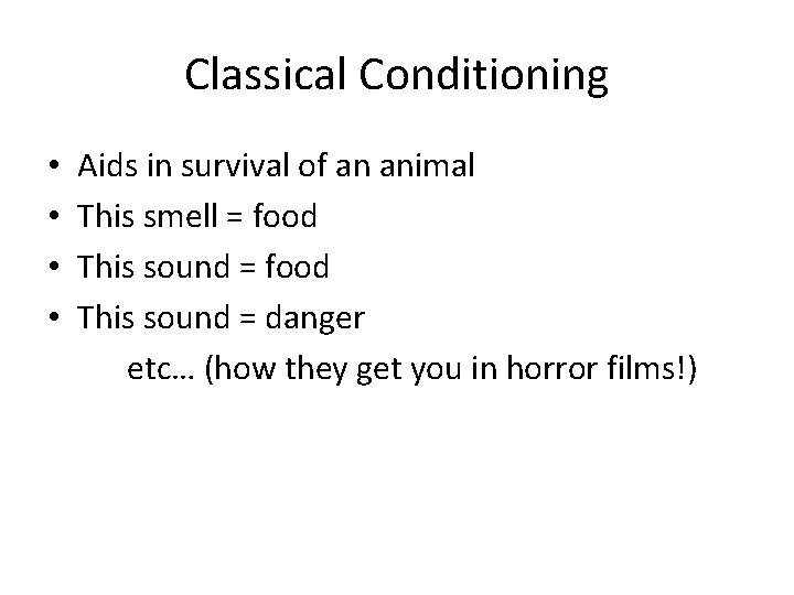 Classical Conditioning • • Aids in survival of an animal This smell = food