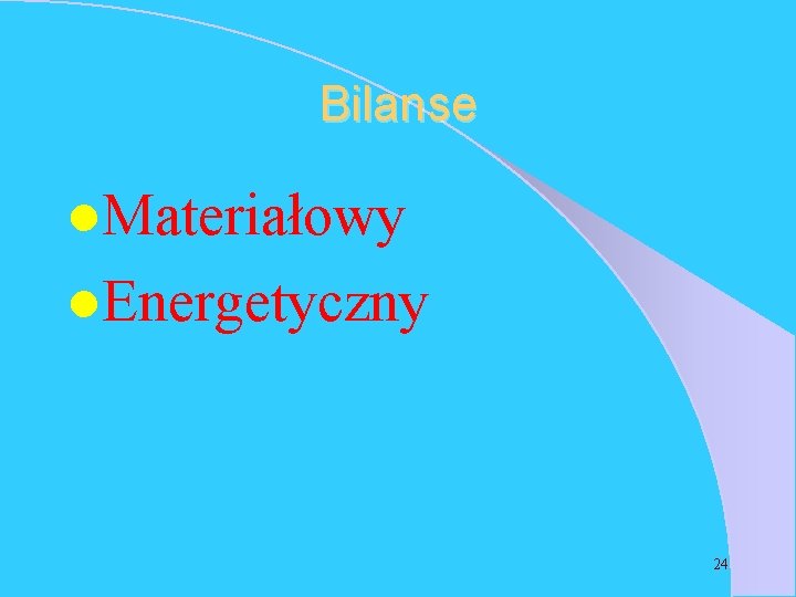 Bilanse l. Materiałowy l. Energetyczny 24 