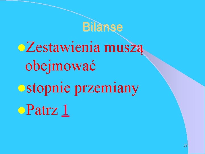 Bilanse l. Zestawienia muszą obejmować lstopnie przemiany l. Patrz 1 27 