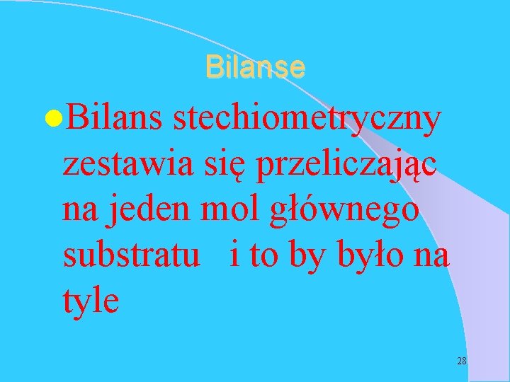 Bilanse l. Bilans stechiometryczny zestawia się przeliczając na jeden mol głównego substratu i to