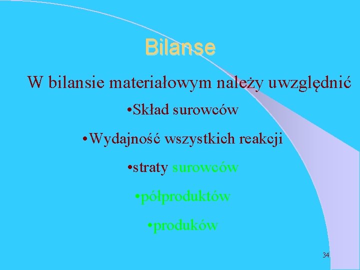 Bilanse W bilansie materiałowym należy uwzględnić • Skład surowców • Wydajność wszystkich reakcji •