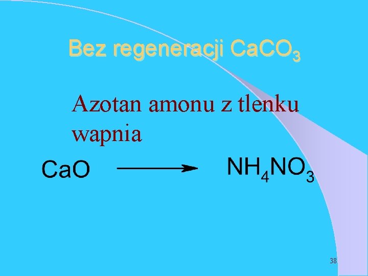 Bez regeneracji Ca. CO 3 Azotan amonu z tlenku wapnia 38 