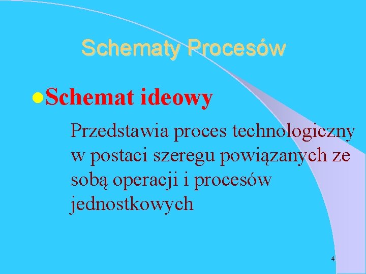 Schematy Procesów l. Schemat ideowy Przedstawia proces technologiczny w postaci szeregu powiązanych ze sobą