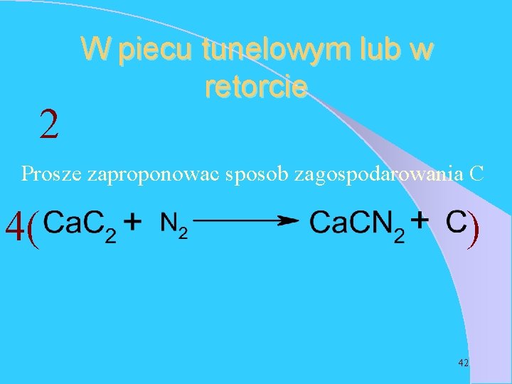 2 W piecu tunelowym lub w retorcie Prosze zaproponowac sposob zagospodarowania C 4( )