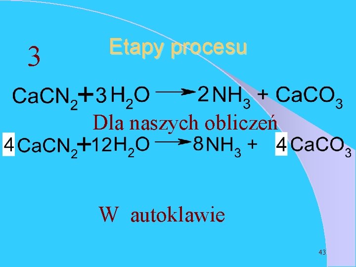 3 Etapy procesu Dla naszych obliczeń W autoklawie 43 