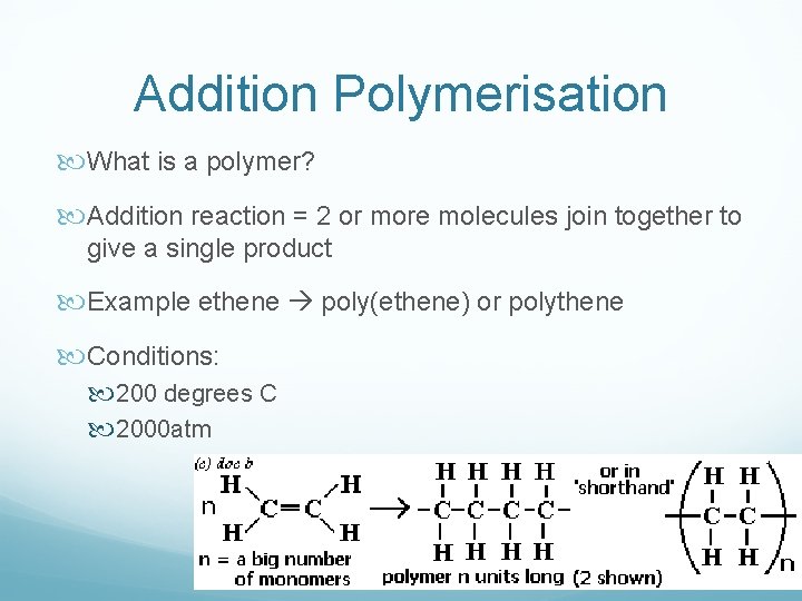 Addition Polymerisation What is a polymer? Addition reaction = 2 or more molecules join