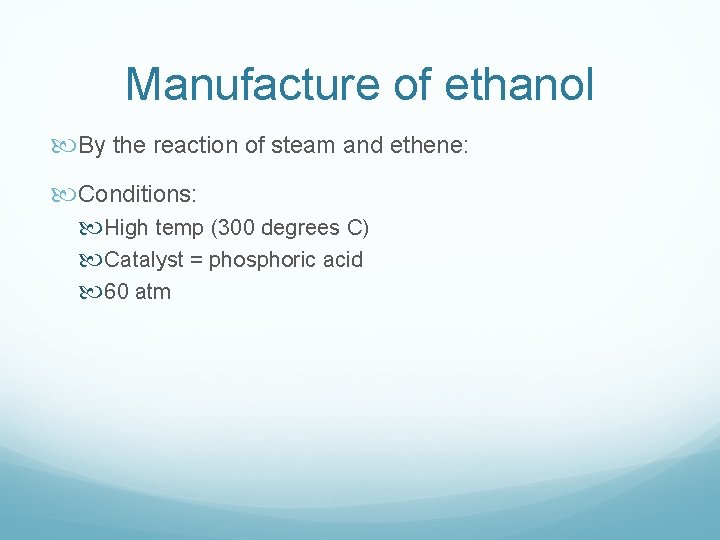 Manufacture of ethanol By the reaction of steam and ethene: Conditions: High temp (300