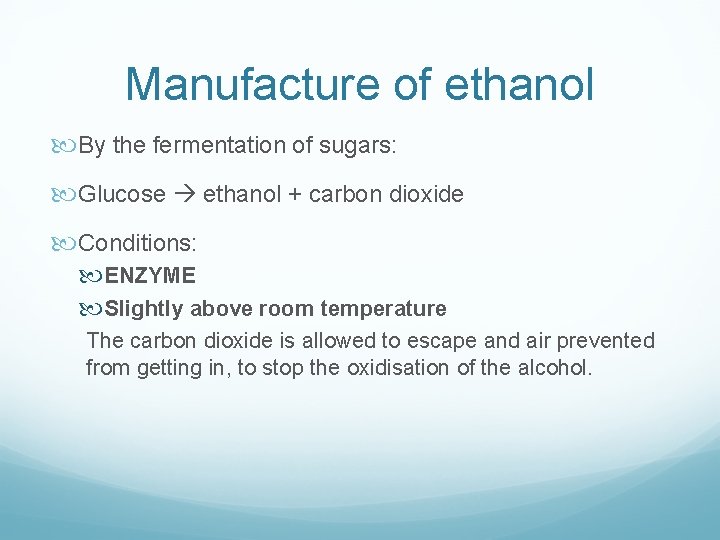 Manufacture of ethanol By the fermentation of sugars: Glucose ethanol + carbon dioxide Conditions: